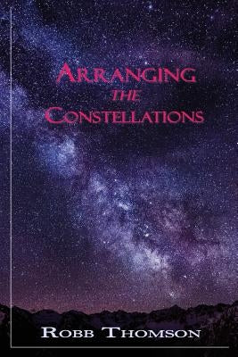 Arranging the Constellations by Thomson, Robb