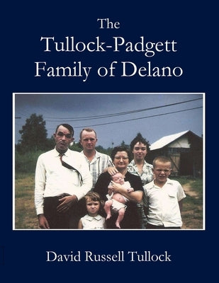 Tullock - Padgett Family of Delano by Tullock, David R.