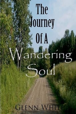 The Journey Of A Wandering Soul by White, Glenn