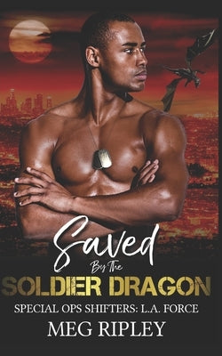 Saved By The Soldier Dragon by Ripley, Meg