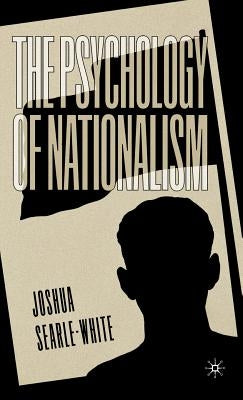 The Psychology of Nationalism by Searle-White, J.