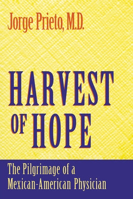 Harvest of Hope: The Pilgrimage of a Mexican-American Physician by Prieto, Jorge