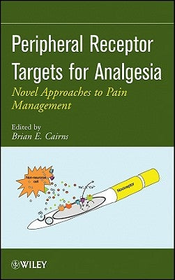 Peripheral Receptor Targets for Analgesia: Novel Approaches to Pain Management by Cairns, Brian E.