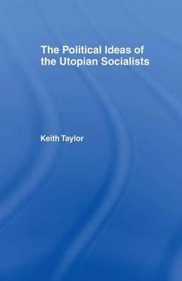 Political Ideas of the Utopian Socialists by Taylor, Keith