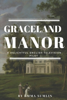 Graceland Manor: A Television Pilot by Sumlin, Emma