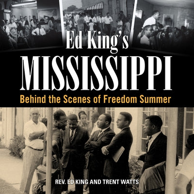 Ed King's Mississippi: Behind the Scenes of Freedom Summer by King, Ed