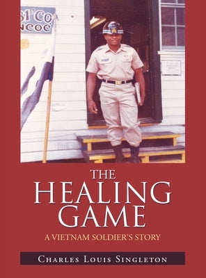 The Healing Game: A Vietnam Soldier's Story by Singleton, Charles Louis