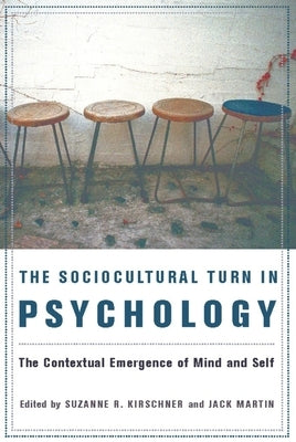 The Sociocultural Turn in Psychology: The Contextual Emergence of Mind and Self by Kirschner, Suzanne