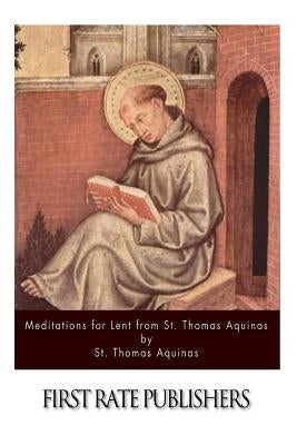 Meditations for Lent from St. Thomas Aquinas by Aquinas, St Thomas