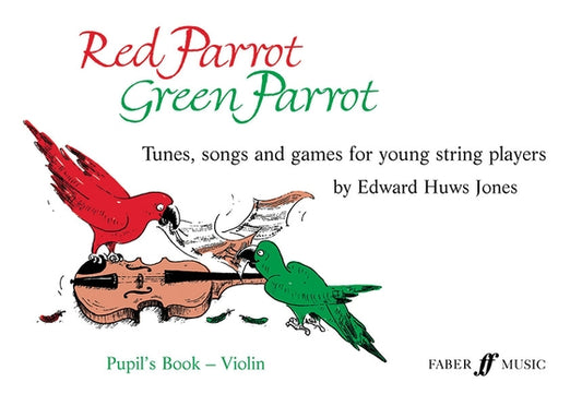 Red Parrot, Green Parrot Pupil's Book: Violin: Tunes, Songs, and Games for Young String Players by Jones, Edward Huws