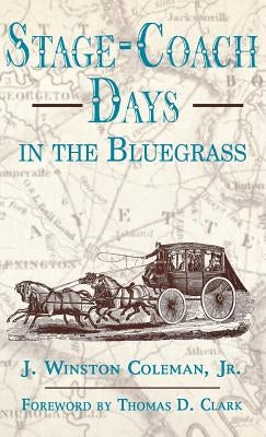 Stage-Coach Days in the Bluegrass by Coleman, J. Winston