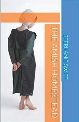 The Amish Homestead by Swift, Stephanie