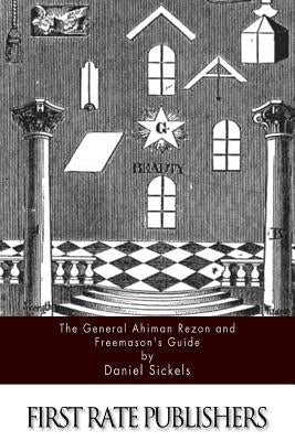 The General Ahiman Rezon and Freemason's Guide by Sickels, Daniel