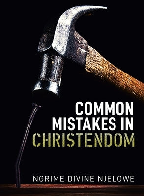 Common Mistakes In Christendom by Njelowe, Ngrime Divine