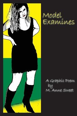 Model Examines: A Graphic Poem by Sweet, M. Anne