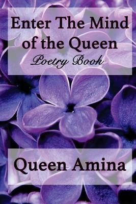 Enter the Mind of the Queen: A motivating poetry book by Amina, Queen