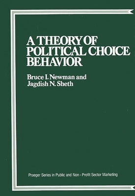 A Theory of Political Choice Behavior by Newman, Bruce