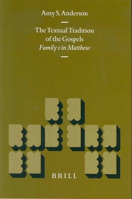 The Textual Tradition of the Gospels: Family 1 in Matthew by Anderson, Amy S.