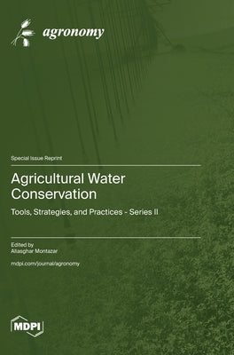 Agricultural Water Conservation: Tools, Strategies, and Practices - Series II by Montazar, Aliasghar