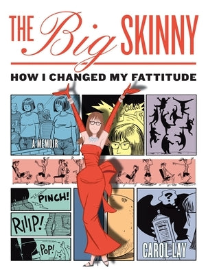 The Big Skinny: How I Changed My Fattitude by Lay, Carol