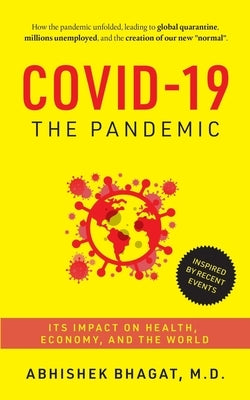 Covid-19 the Pandemic: Its Impact on Health, Economy, and the World by Bhagat, Abhishek