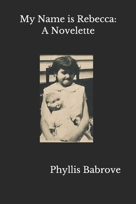 My Name is Rebecca: A Novelette by Babrove, Phyllis