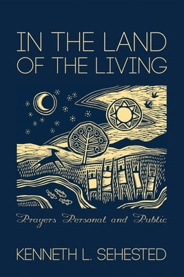 In the Land of the Living: Prayers Personal and Public by Sehested, Kenneth L.
