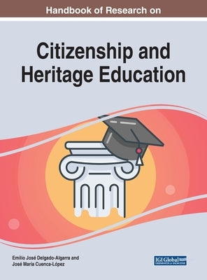 Handbook of Research on Citizenship and Heritage Education by Delgado-Algarra, Emilio José