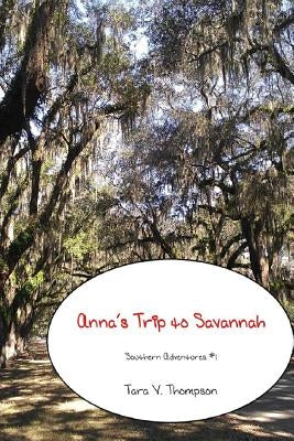Anna's Trip to Savannah by Thompson, Tara V.