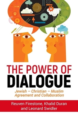 The Power of Dialogue: Jewish - Christian - Muslim Agreement and Collaboration by Firestone, Reuven