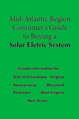 Mid-Atllantic Consumer's Guide to Buying a Solar Electric System by Penny Hill Press