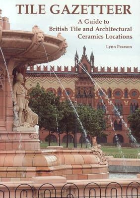 Tile Gazetteer: A Guide to British Tile and Architectural Ceramics by Pearson, Lynn