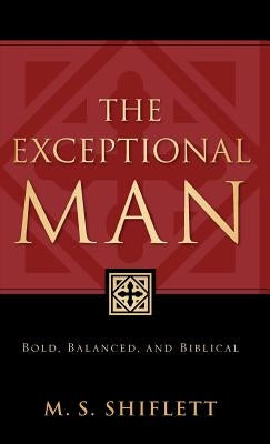The Exceptional Man by Shiflett, M. S.