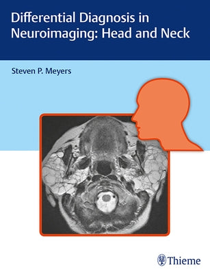 Differential Diagnosis in Neuroimaging: Head and Neck by Meyers, Steven
