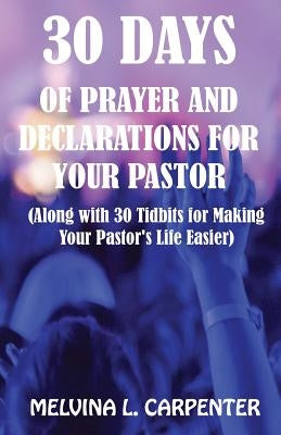 30 Days of Prayer and Declarations for Your Pastor: (Along with 30 Tidbits for Making Your Pastor's Life Easier) by Williams, Demetress