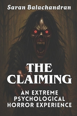 The Claiming: An Extreme Psychological Horror Experience by Balachandran, Saran