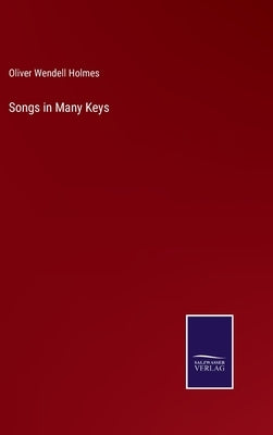 Songs in Many Keys by Holmes, Oliver Wendell