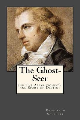 The Ghost-Seer: (or The Apparitionist), and Sport of Destiny by Gouveia, Andrea