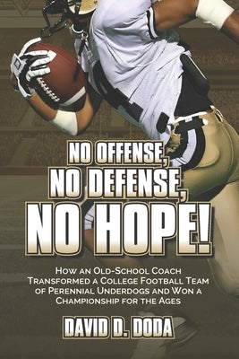 No Offense, No Defense, No Hope!: The Underdog Football Memoir That Shocked College Sports by Doda, David D.