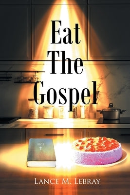 Eat The Gospel by Lebray, Lance M.