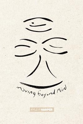 Moving beyond Mind by Harper, Kyle P.