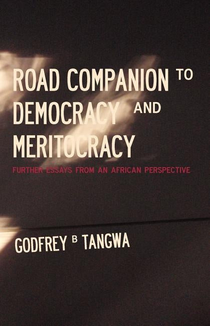 Road Companion to Democracy and Meritocracy. Further Essays from an African Perspective by Tangwa, Godfrey B.