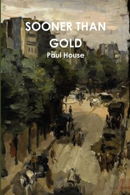 Sooner Than Gold by House, Paul