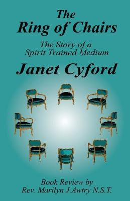 The Ring of Chairs: The Story of a Spirit Trained Medium by Cyford, Janet