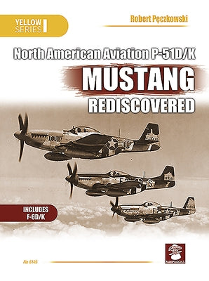 Naa P-51d/K Mustang Rediscovered by Pęczkowski, Robert