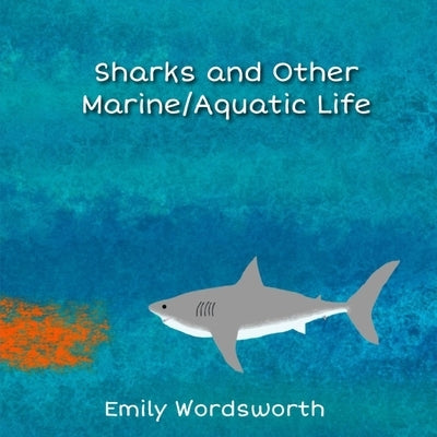 Sharks and Other Marine/Aquatic Life by Wordsworth, Emily