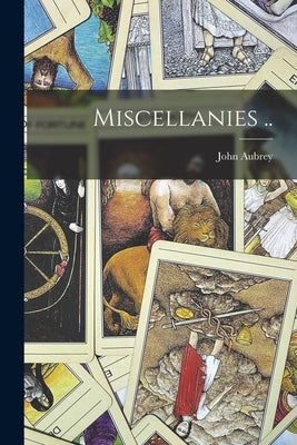 Miscellanies .. by Aubrey, John 1626-1697