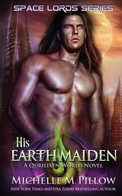 His Earth Maiden: A Qurilixen World Novel by Pillow, Michelle M.
