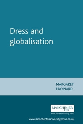 Dress and Globalisation by Maynard, Margaret