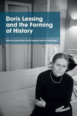 Doris Lessing and the Forming of History by Brazil, Kevin